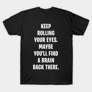 Keep Rolling Your Eyes T-Shirt